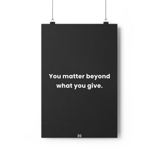 You matter beyond what you give. | Giclée Art Print