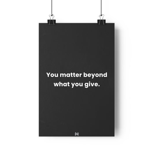 You matter beyond what you give. | Giclée Art Print