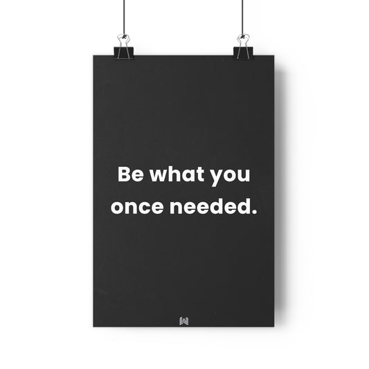 Be what you once needed. | Giclée Art Print